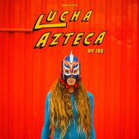 Ire - Lucha Azteca