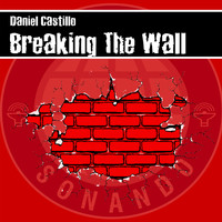 Daniel Castillo / - Breaking The Wall