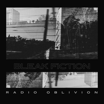 Bleak Fiction / - Radio Oblivion