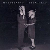 Madrelarva - Deja Mort