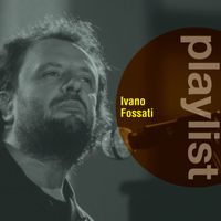 Ivano Fossati - Playlist: Ivano Fossati