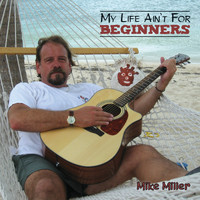 Mike Miller - My Life Ain't For Beginners