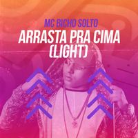 Mc Bicho Solto - Arrasta pra Cima (Light) (Explicit)