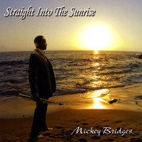 Mickey Bridges - Straight Into The Sunrise