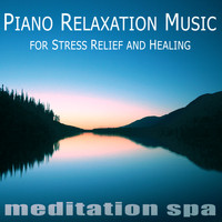 Meditation Spa - Piano Relaxation Music for Stress Relief and Healing