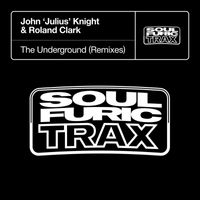 John 'Julius' Knight & Roland Clark - The Underground (Remixes)