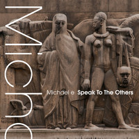 Michael e - Speak To The Others