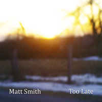 Matt Smith - Too Late