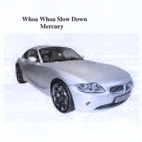 Mercury - Whoa Whoa Slow Down