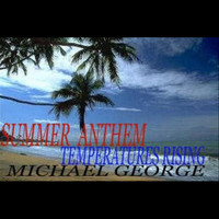 Michael George - Summer Anthem (Temperatures Rising) - Single