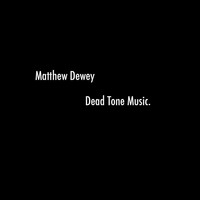 Matthew Dewey - Dead Tone Music - Single