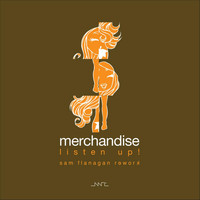 Merchandise - Listen Up! (Sam Flanagan Rework) - Single