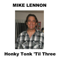 Mike Lennon - Honky Tonk Till Three
