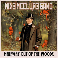 Mike McClure Band - Halfway Out of the Woods