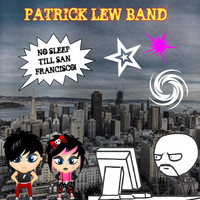 Patrick Lew Band - No Sleep Till San Francisco! (Explicit)