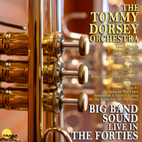 The Tommy Dorsey Orchestra - Live in the Forties