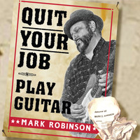 Mark Robinson - Quit Your Job - Play Guitar