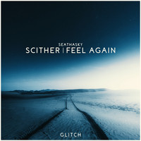 Seathasky - Scither / Feel Again