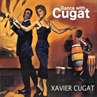 Xavier Cugat - Dance with Cugat (Remasterizado)