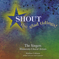 The Singers - Minnesota Choral Artists - Shout the Glad Tidings