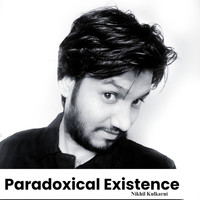 NIKHIL KULKARNI - Paradoxical Existence