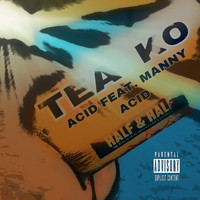 Acid - TEA KO (feat. Manny Acid) (Explicit)