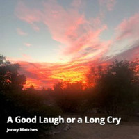 Jonny Matches - A Good Laugh or a Long Cry