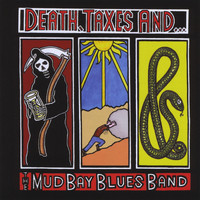 The Mud Bay Blues Band - Death, Taxes and The Mud Bay Blues Band