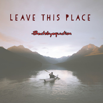 Beatsbyequation - Leave This Place