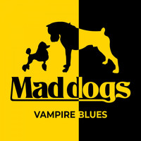 Mad Dogs - Vampire Blues