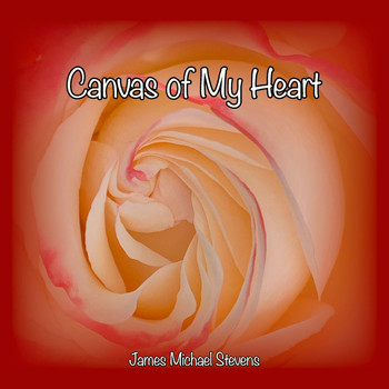 James Michael Stevens - Canvas of My Heart