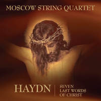 Moscow String Quartet - Haydn - Seven Last Words of Christ