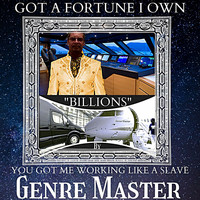 Genre Master - Got a Fortune I Own "Billions" You Got Me Working Like a Slave