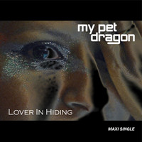 My Pet Dragon - Lover In Hiding - Maxi Single