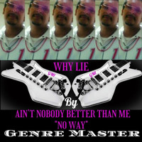 Genre Master - Why Lie Ain't Nobody Better Than Me "No Way"