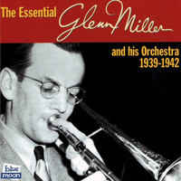 Glen Miller - The Essential Glenn Miller And His Orchestra 1939-1942