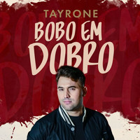 Tayrone - Bobo Em Dobro