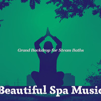Beautiful Spa Music - Grand Backdrop for Steam Baths