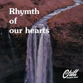 Chill Music Box - Rhymth Of Our Hearts