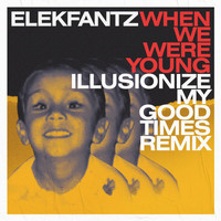 Elekfantz, Illusionize - When We Were Young (Illusionize My Good Times Remix)