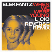 Elekfantz, L_cio - When We Were Young (L_cio Reverse Remix)