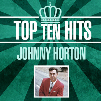 Johnny Horton - Top 10 Hits