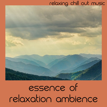 Relaxing Chill Out Music - Essence Of Relaxation Ambience