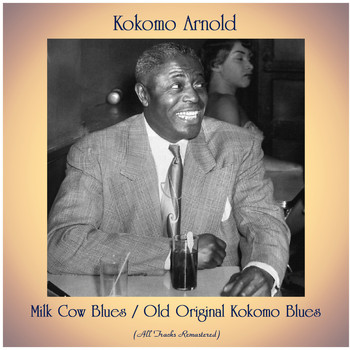 Kokomo Arnold - Milk Cow Blues / Old Original Kokomo Blues (All Tracks Remastered)