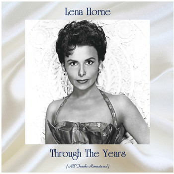 Lena Horne - Through The Years (All Tracks Remastered)