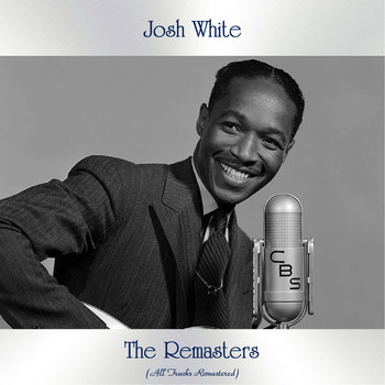 Josh White - The Remasters (All Tracks Remastered)