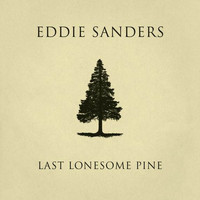 Eddie Sanders - Last Lonesome Pine
