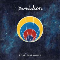 Dandelion - Rose, Marygold