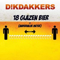 Dikdakkers - 18 Glazen Bier = (Anderhalve Meter)