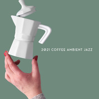 Jazz Instrumentals - 2021 Coffee Ambient Jazz – Instrumental Jazz for Total Relax